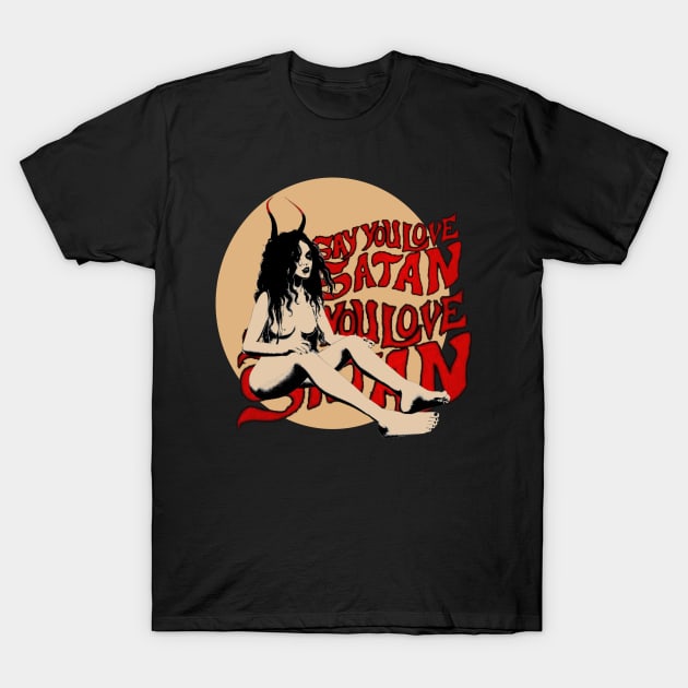 Say you love Satan T-Shirt by Perdita Lujuria